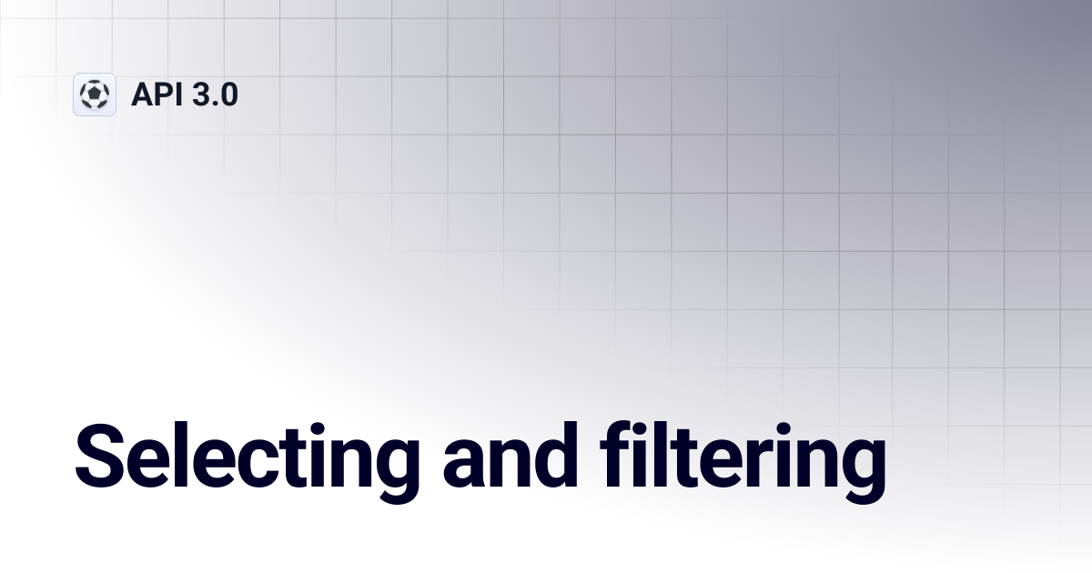 Selecting and filtering | API 3.0