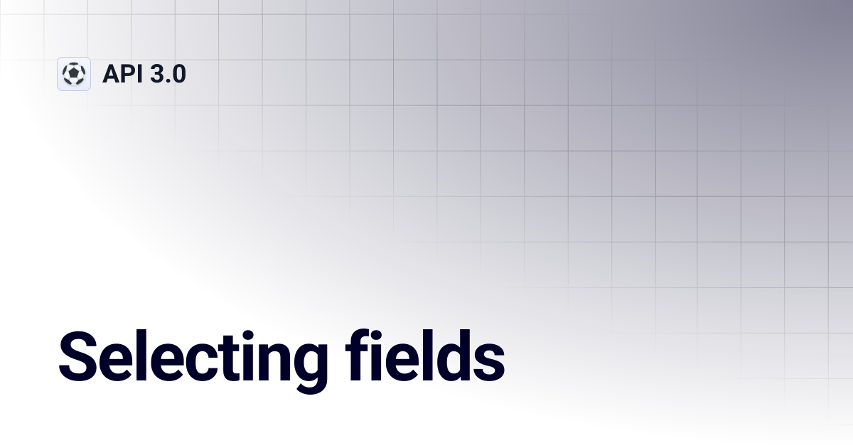 Selecting fields | API 3.0